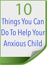 10 things to help your anxious child – a guide from our Denver anxiety therapists